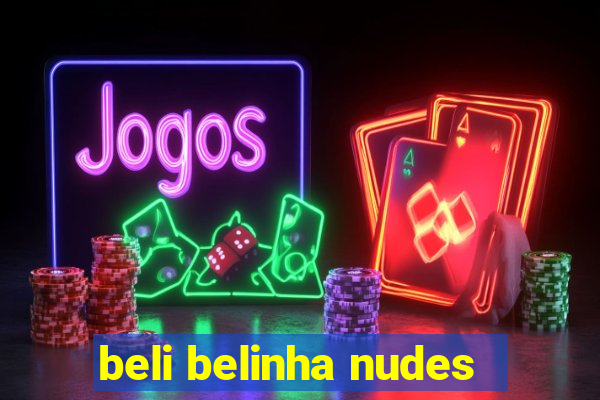 beli belinha nudes